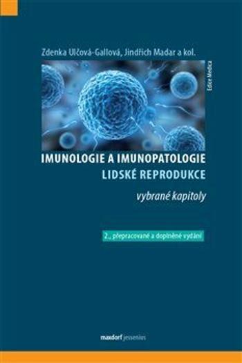 Imunologie a imunopatologie lidské reprodukce - Zdenka Ulčová-Gallová, Jindřich Madar