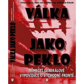 Válka jako peklo: Němečtí generálové vypovídající o východní frontě (978-80-206-1280-9)