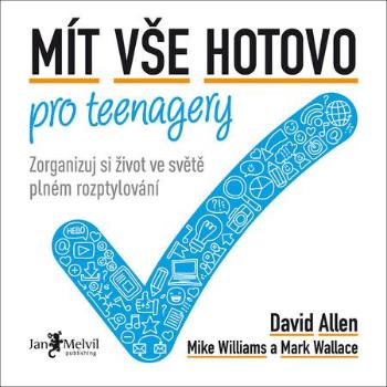 Mít vše hotovo pro teenagery - Mike Williams, David Allen, Mark Wallace - Allen David