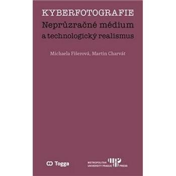 Kyberfotografie: Neprůzračné médium a technologický realismus (978-80-7476-171-3)