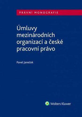 Úmluvy mezinárodních organizací a české pracovní právo - Janeček Pavel