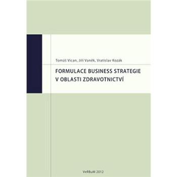 Formulace business strategie v oblasti zdravotnictví (978-80-875-0029-3)