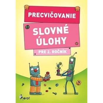 Precvičovanie Slovné úlohy pre 2. ročník (978-80-7353-627-5)