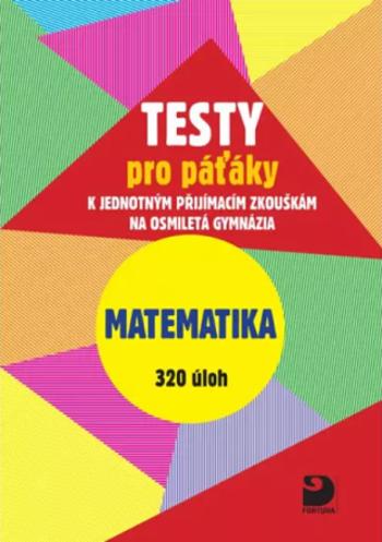 Testy pro páťáky Matematika 320 úloh - Martin Dytrych, Jakub Dytrych