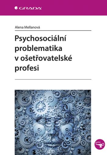 Psychosociální problematika v ošetřovatelské profesi - Alena Mellanová - e-kniha