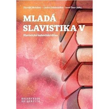 Mladá slavistika V: Slavistická badatelská dílna (978-80-210-9703-2)