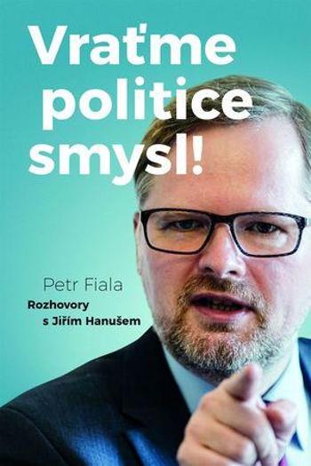 Vraťme politice smysl! - Fiala Petr