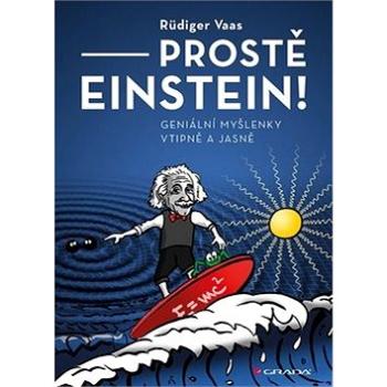 Prostě Einstein!: Geniální myšlenky vtipně a jasně (978-80-271-2061-1)