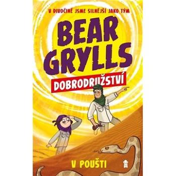 Bear Grylls Dobrodružství v poušti: V divočině jsme silnější jako tým (978-80-242-6929-0)