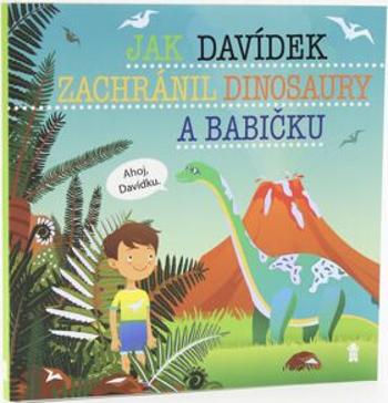 Jak Davídek zachránil dinosaury a babičku - Dětské knihy se jmény - Šimon Matějů