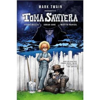 Dobrodružství Toma Sawyera: Grafická adaptace románu Marka Twaina Dobrodružství Toma Sawyera (978-80-7642-092-2)