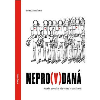 Nepro(v)daná: Krátké povídky, kde všeho je tak akorát (978-80-7650-475-2)