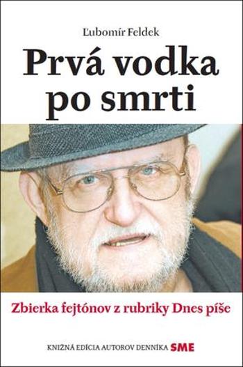 Prvá vodka po smrti - Feldek Ľubomír