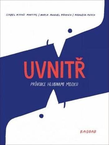 Uvnitř. Průvodce hlubinami mozku - Isabel Minhós Martins, Magdalena Matoso, Maria Manuel Pedrosa