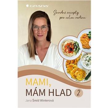 Mami, mám hlad 2: Snadné recepty pro celou rodinu (978-80-271-3499-1)