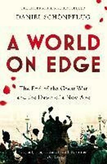 A World on Edge: The End of the Great War and the Dawn of a New Age