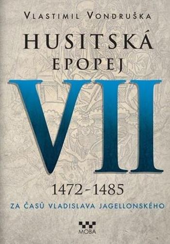 Husitská epopej VII 1472-1485 - Vondruška Vlastimil