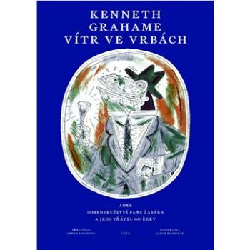 Vítr ve vrbách: aneb Dobrodružství pana Žabáka a jeho přátel od řeky (978-80-7335-745-0)