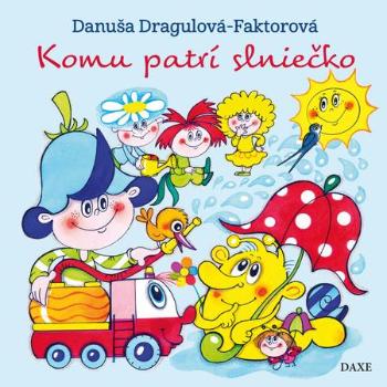 Komu patrí slniečko - Dragulová-Faktorová Danuša