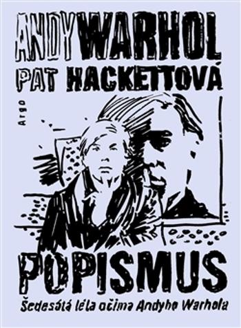 Popismus. Šedesátá léta očima Andyho Warhola - Pat Hackettová, Andy Warhol - Argo - Hackettová Pat