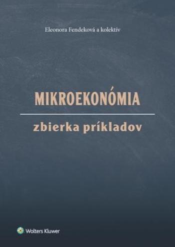 Mikroekonómia Zbierka príkladov - Fendeková Eleonora
