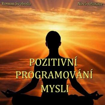 Pozitivní programování mysli - Roman Svoboda - audiokniha