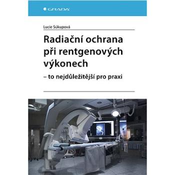 Radiační ochrana při rentgenových výkonech - to nejdůležitější pro praxi (978-80-271-0709-4)