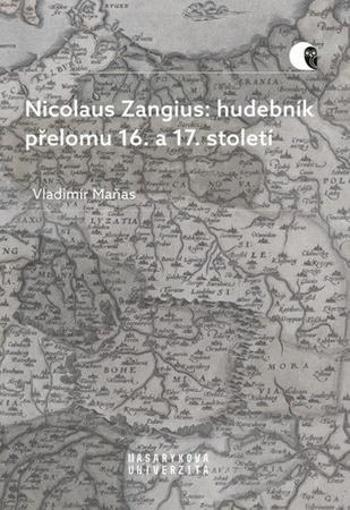 Nicolaus Zangius: hudebník přelomu 16. a 17. století - Maňas Vladimír