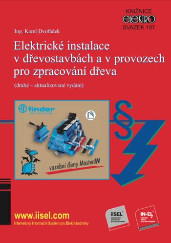 Elektrické instalace v dřevostavbách a v provozech pro zpracování dřeva (druhé – aktualizované vydání) - Karel Dvořáček - e-kniha