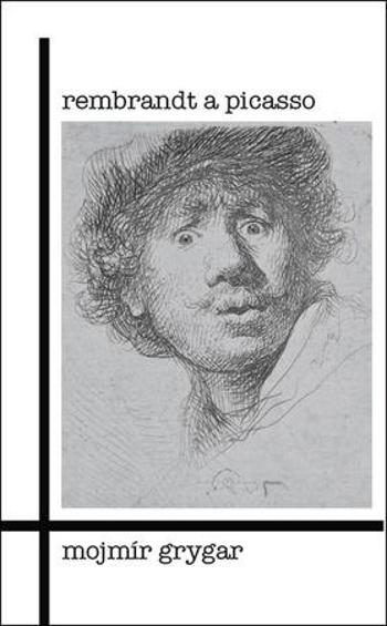 Rembrandt a Picasso - Grygar Mojmír