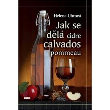 Jak se dělá cidre, calvados, pommeau (978-80-7433-151-0)