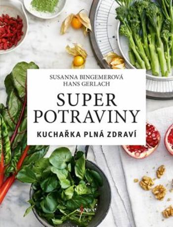 Superpotraviny: Kuchařka plná zdraví - Hans Gerlach, Susanna Bingemerová