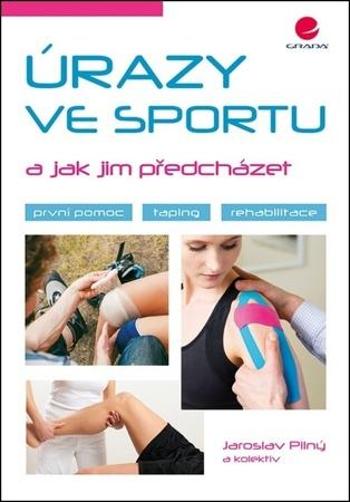 Úrazy ve sportu a jak jim předcházet - Pilný Jaroslav