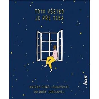 Toto všetko je pre teba: Knižka plná láskavosti (978-80-551-7628-4)