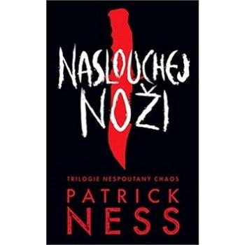 Naslouchej noži: Trilogie Nespoutaný chaos 1 (978-80-7529-561-3)