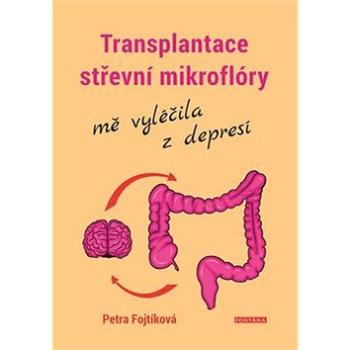 Transplantace střevní mikroflóry mě vyléčila z depresí (978-80-7336-990-3)