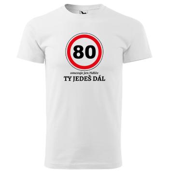 Tričko Ty jedeš dál (Velikost: 5XL, Typ: pro muže, věk: 80, Barva trička: Bílá)