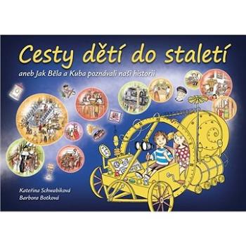 Cesty dětí do staletí: aneb Jak Běla s Kubou poznávali naši historii (978-80-7391-213-0)