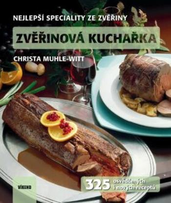 Zvěřinová kuchařka - 325 osvědčených i nových receptů - Christa Muhle-Witt