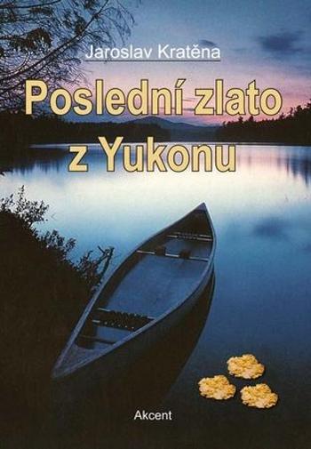 Poslední zlato z Yukonu - Kratěna Jaroslav