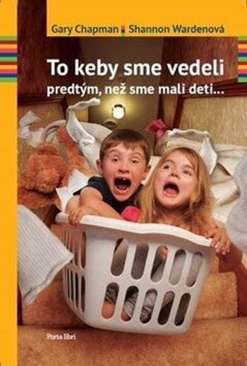 To keby sme vedeli predtým, než sme mali deti... - Gary Chapman