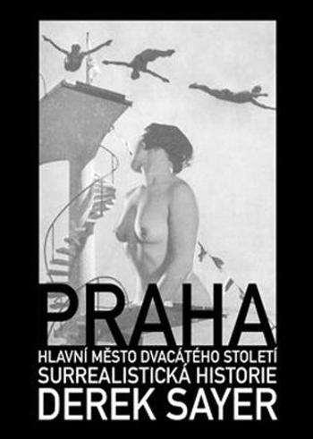 Praha, hlavní město 20. století - Sayer Derek