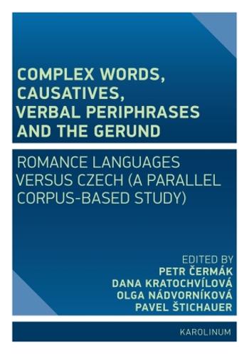 Complex Words, Causatives, Verbal Periphrases and the Gerund - Petr Čermák, Olga Nádvorníková, Pavel Štichauer, Dana Kratochvílová - e-kniha