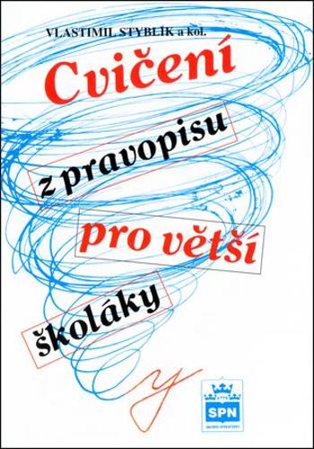 Cvičení z pravopisu pro větší školáky - Styblík Vlastimil