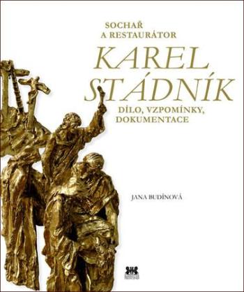 Sochař a restaurátor Karel Stádník - Budínová Jana