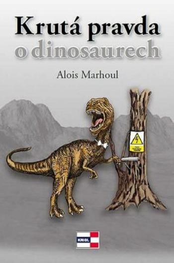 Krutá pravda o dinosaurech - Alois Marhoul