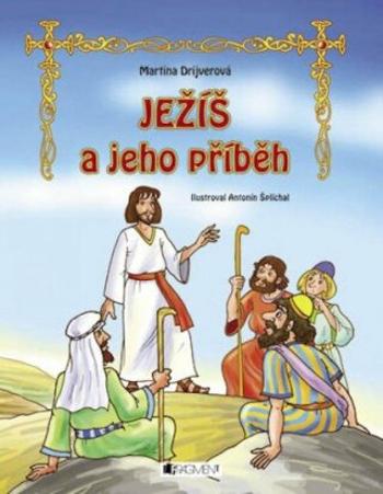 Ježiš a jeho príbeh - Antonín Šplíchal, Martina Drijverová, Martina Palkovičová - e-kniha