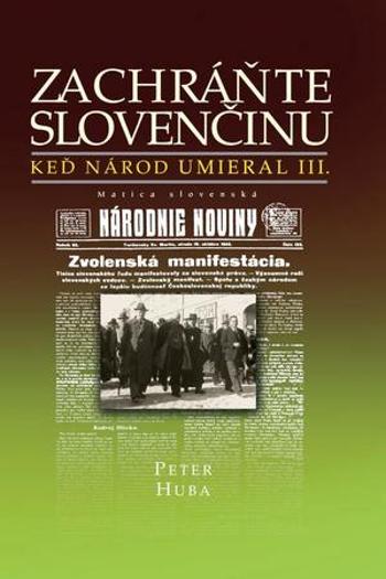 Zachráňte slovenčinu - Keď národ umieral III - Huba Peter
