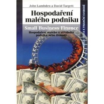 Hospodaření malého podniku: Hospodaření malého a středního podniku nebo živnosti (80-7259-017-0)