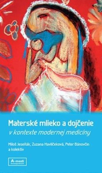 Materské mlieko a dojčenie v kontexte modernej medicíny - Jeseňák Miloš